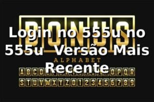Login no 555u no 555u – Versão Mais Recente